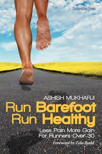 Run Barefoot Run Healthy: Less Pain More Gain For Runners Over 30