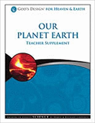Our Planet Earth Teacher Supplement [With CDROM] (God's Design for Heaven & Earth)