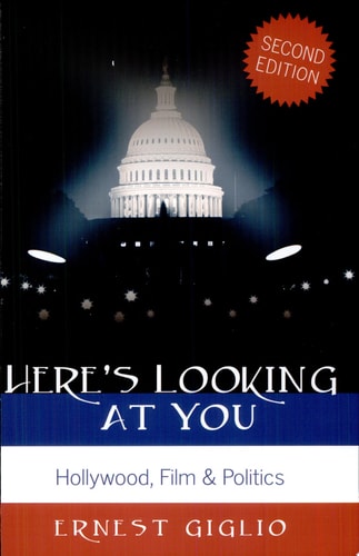 Here’s Looking at You: Hollywood, Film & Politics (Politics, Media, and Popular Culture)