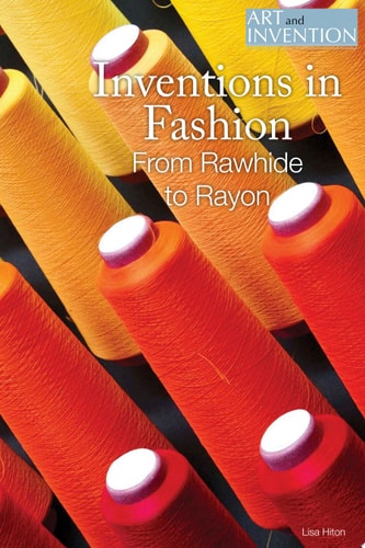 Inventions in Fashion: From Rawhide to Rayon (Art and Invention)