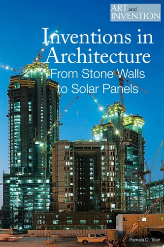 Inventions in Architecture: From Stone Walls to Solar Panels (Art and Invention)