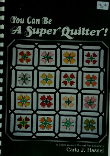 You Can Be a Super Quilter; A teach yourself manual for beginners