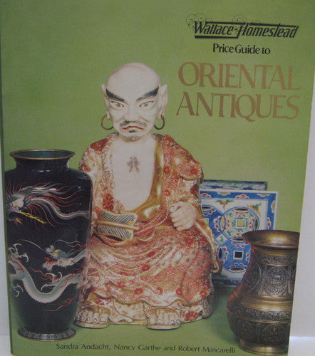 Wallace-Homestead Price Guide to Oriental Antiques First Edition