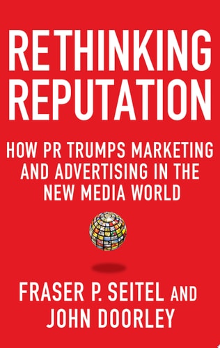 Rethinking Reputation: How PR Trumps Marketing and Advertising in the New Media World