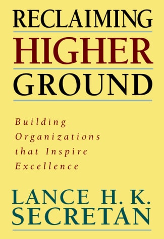 Reclaiming Higher Ground: Building Organizations That Inspire the Soul