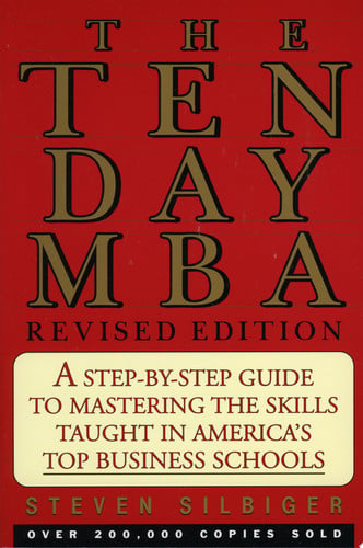 The Ten-Day MBA: A Step-By-step Guide To Mastering The Skills Taught In America's Top Business Schools