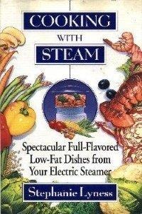 Cooking With Steam: Spectacular Full-Flavored Low-Fat Dishes from Your Electric Steamer
