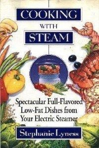 Cooking With Steam: Spectacular Full-Flavored Low-Fat Dishes from Your Electric Steamer