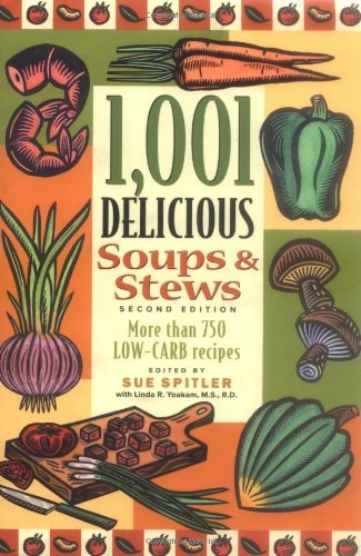 1,001 Delicious Soups and Stews: From Elegant Classics to Hearty One-Pot Meals