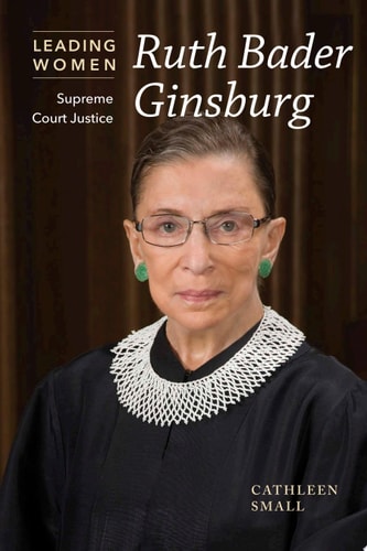 Ruth Bader Ginsburg: Supreme Court Justice (Leading Women)