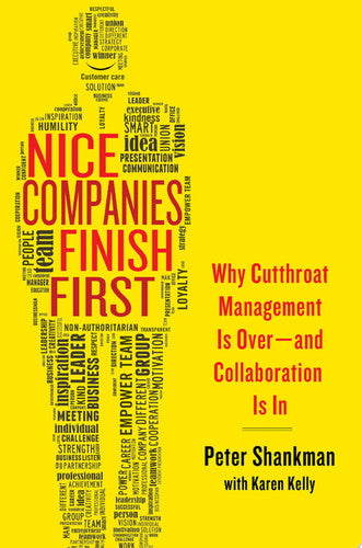 Nice Companies Finish First: Why Cutthroat Management Is Over--and Collaboration Is In