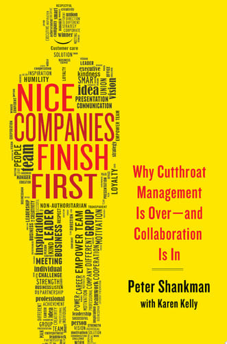 Nice Companies Finish First: Why Cutthroat Management Is Over--and Collaboration Is In