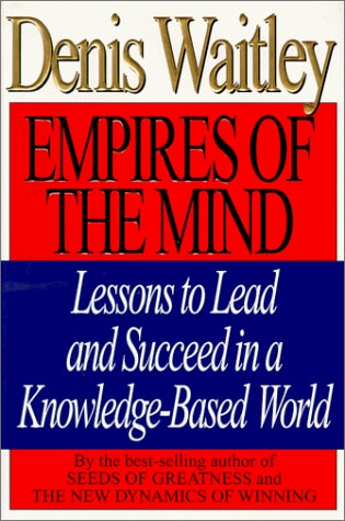 Empires of the Mind: Lessons to Lead and Succeed in a Knowledge-Based World