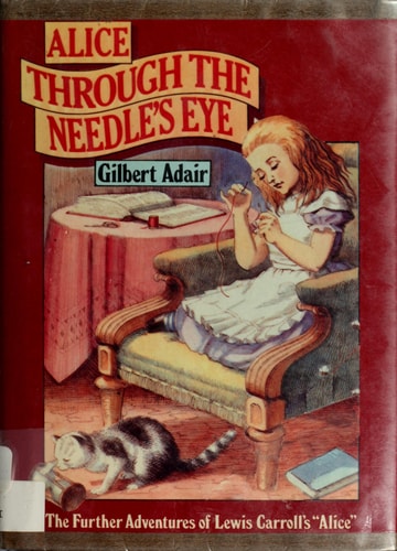 Alice through the Needle's Eye: The Further Adventures of Lewis Carroll's Alice