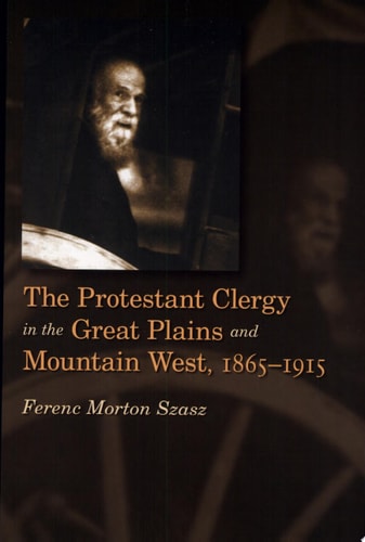 The Protestant Clergy in the Great Plains and Mountain West, 1865-1915