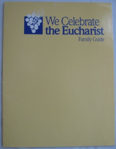 We Celebrate the Eucharist Family Guide
