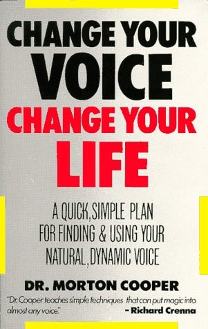 Change Your Voice, Change Your Life: A Quick, Simple Plan for Finding and Using Your Natural, Dynamic Voice (EH)