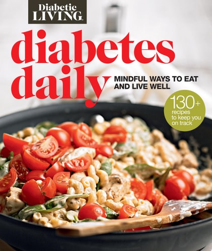 Diabetic Living Diabetes Daily: Mindful Ways to Eat and Live Well