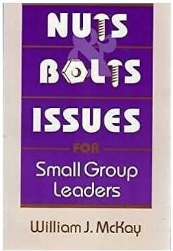 Nuts and Bolts Issues for Small Group Leaders