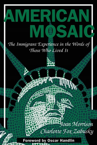 American Mosaic: The Immigrant Experience in the Words of Those Who Lived it (Pitts Series in Social and Labor History)