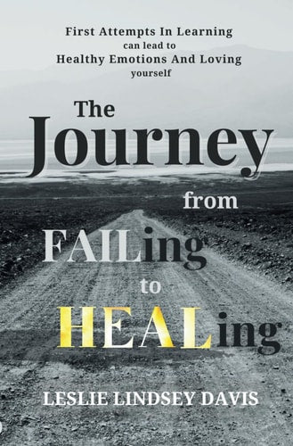 The Journey from FAILing to HEALing: First Attempts In Learning can lead to Healthy Emotions And Learning to love yourself