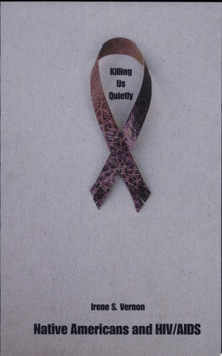 Killing Us Quietly: Native Americans and HIV/AIDS
