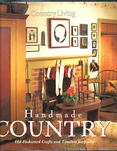 Country Living Handmade Country: Old-Fashioned Crafts and Timeless Keepsakes