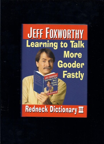 Jeff Foxworthy's Redneck Dictionary III: Learning to Talk More Gooder Fastly