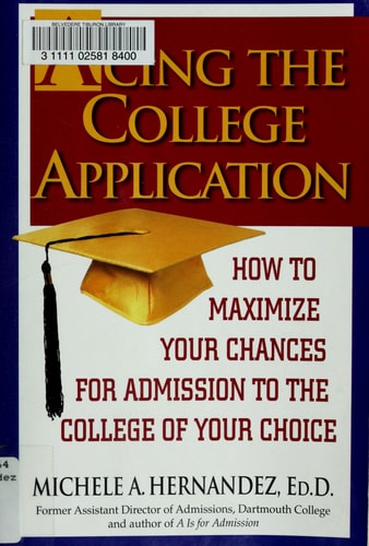 Acing the College Application: How to Maximize Your Chances for Admission to the College of Your Choice