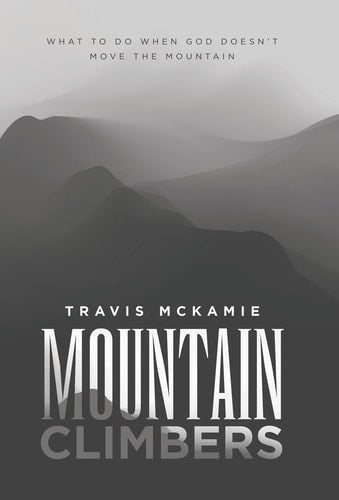 Mountain Climbers: What to do when God doesn't move the mountain