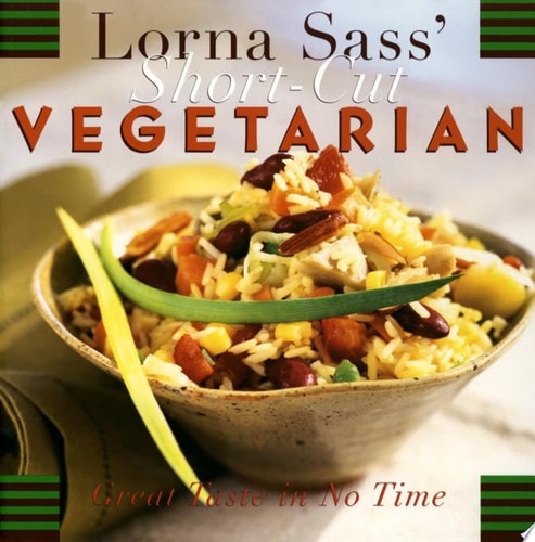 Lorna Sass' Short-Cut Vegetarian: Great Taste in No Time