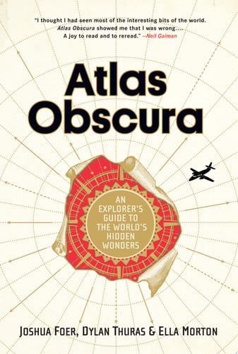 Atlas Obscura An Explorer's Guide to the World's Hidden Wonders