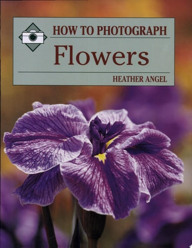 How to Photograph Flowers (How To Photograph Series)