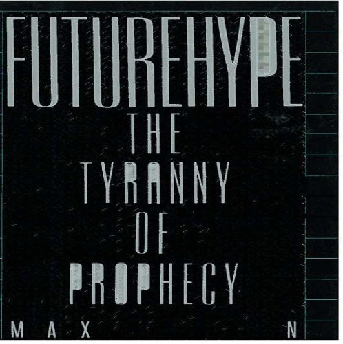 Futurehype: The Tyranny of Prophecy
