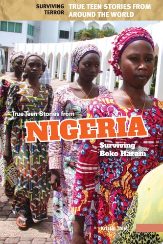 True Teen Stories from Nigeria: Surviving Boko Haram (Surviving Terror: True Teen Stories from Around the World)