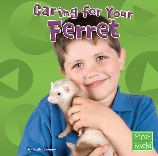 Caring for Your Ferret (First Facts: Positvely Pets)