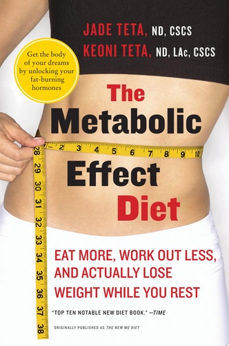 The Metabolic Effect Diet: Eat More, Work Out Less, and Actually Lose Weight While You Rest