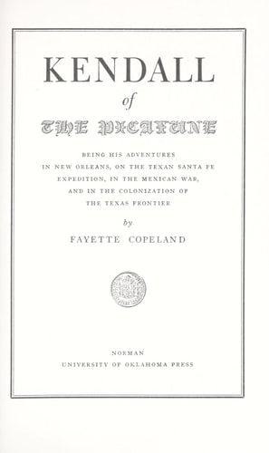 Kendall of the Picayune : being his adventures in New Orleans, on the Texan Santa Fe expedition, in the Mexican War, and in the colonization of the Texas frontier