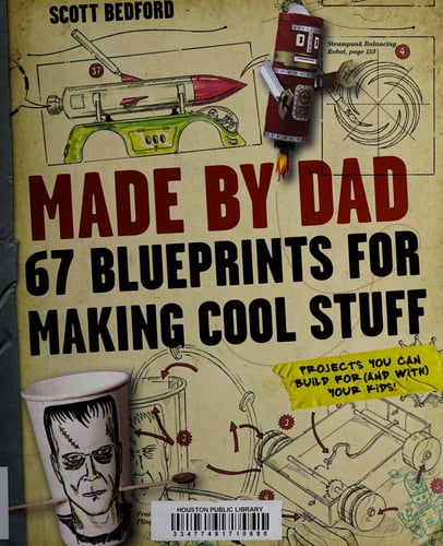 Made by Dad 67 Blueprints for Making Cool Stuff
