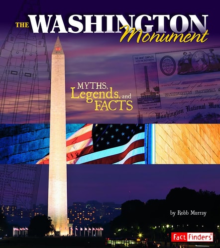 The Washington Monument: Myths, Legends, and Facts (Monumental History)