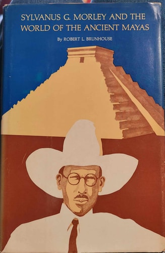 Sylvanus G. Morley and the world of the ancient Mayas