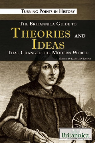 The Britannica Guide to Theories and Ideas That Changed the Modern World (Turning Points in History)