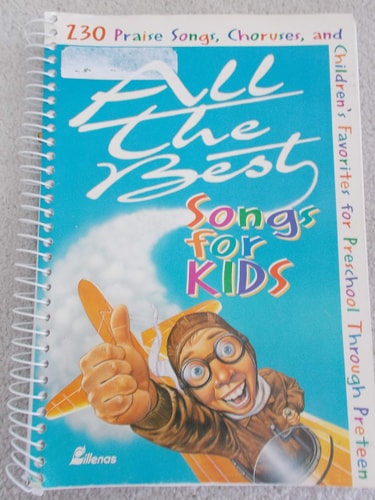 All the Best Songs for Kids: 230 Praise Songs, Choruses, and Children's Favorites Preschool Through Preteen