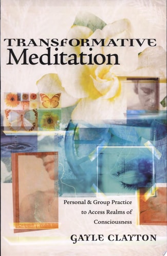 Transformative Meditation: Personal & Group Practice to Access Realms of Consciousness