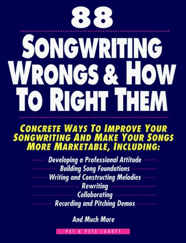 88 Songwriting Wrongs & How to Right Them: Concrete Ways to Improve Your Songwriting and Make Your Songs More Marketable