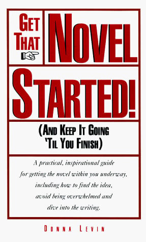 Get That Novel Started! (And Keep It Going 'til You Finish)