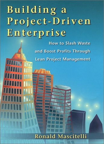 Building a Project-Driven Enterprise: How to Slash Waste and Boost Profits Through Lean Project Management