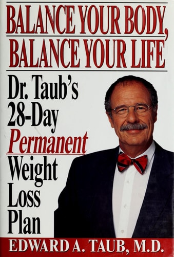 Balance Your Body, Balance Your Life: Dr. Taub's 28 Day Permanent Weight Loss Plan