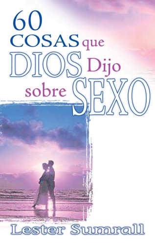 60 cosas que Dios dijo sobre sexo (Spanish Edition)