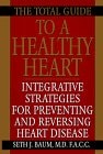 The Total Guide to a Healthy Heart: Integrative Strategies for Preventing and Reversing Heart Disease